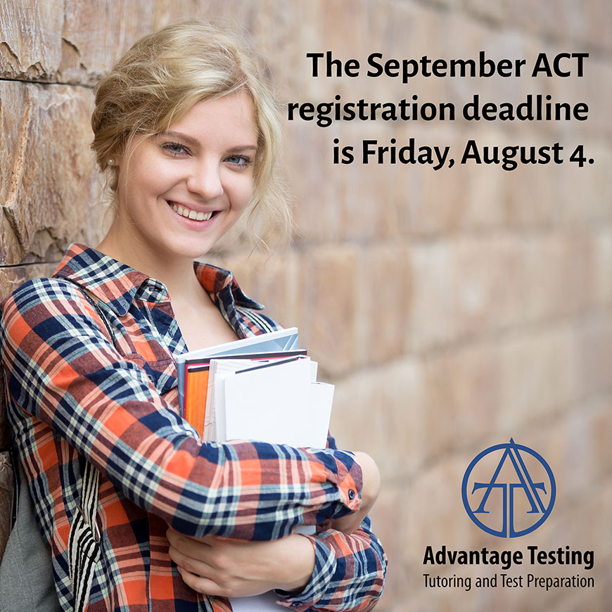 Don’t to register for the September ACT by Friday, August 4